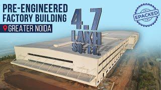 4.7 Lakh sqft Pre-engineered Factory Building in Greater Noida, UP | EPACK PREFAB