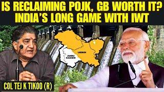 Is Reclaiming PoJK, GB Worth It? India’s Long Game with IWT Explained • Col Tej K Tikoo (R)