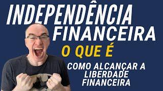 Independência Financeira - o que é como alcançar - liberdade financeira