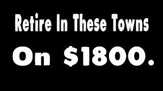 10 US Towns You Can Retire on $1800 a month.