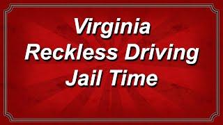 Virginia Reckless Driving Jail Time