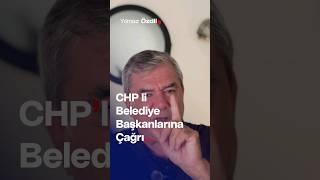 CHP'li Belediye Başkanlarına Çağrı... - Yılmaz Özdil