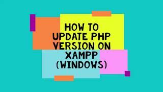 How to Update PHP Version on XAMPP Windows