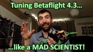 How to tune Betaflight 4.3 PIDs and Feedforward like a MAD SCIENTIST! Featuring the AOS 5 V2