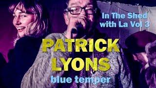 In The Shed With La Vol 3: PATRICK LYONS  BLUE TEMPER album launch