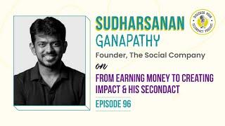 Sudharsanan Ganapathy on From Earning Money to Creating Impact & His SecondAct | Episode 96