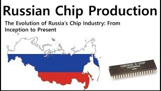 The Evolution of Russia's Chip Industry: From Inception to Present