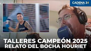 TALLERES CAMPEÓN  RELATO HISTÓRICO DEL BOCHA HOURIET | Cadena 3 Argentina