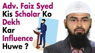 Adv. Faiz Syed Ne Kis Scholar Ko Dekh Kar Deen Ka Kaam Start Kiya Aur Kis Se Influence Huwe ?