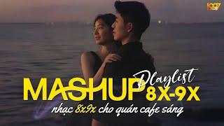 Mashup Nhạc 8x9x Dành Cho Quán Cafe Sáng | Nhạc Mashup 8x9x Đời Đầu Cực Chill - Mashup Ballad 8x9x