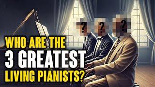 Who Are the 3 Greatest Living Pianists?