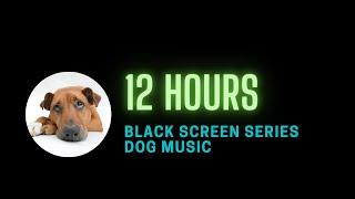 12 hour dog calming music to sleep and calm anxiety - black screen - with sounds for dogs