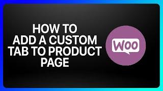 How To Add Custom Tab To A WooCommerce Product Page Tutorial