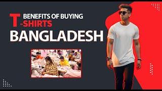 Benefits of Buying T Shirts from Bangladesh how to import from Bangladesh|wholesale clothing factory