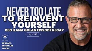 It’s Never Too Late to Reinvent Yourself: Ilana Golan’s Story of Overcoming Adversity | #115