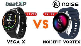 beatXP Vega X vs Noise NoiseFit Vortex : Which One is Better for You