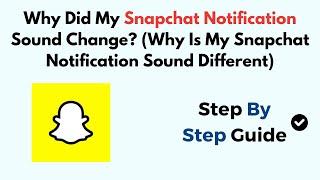Why Did My Snapchat Notification Sound Change? (Why Is My Snapchat Notification Sound Different)