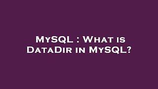 MySQL : What is DataDir in MySQL?