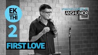 Part 2: First Love | Stand-up Comedy by Anshu Mor