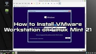 How to Install VMware Workstation 16.2 on Linux Mint 21 | SYSNETTECH Solutions