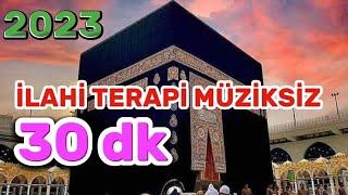 İLAHİ TERAPİ -HUZUR VEREN İLAHİLER MÜZİKSİZ