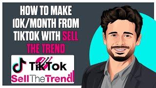 How to Make 10k/Month From Tiktok with Sell The Trend