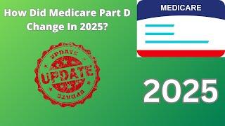How Did Medicare Part D Change in 2025?