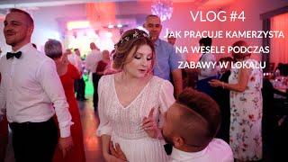 VLOG #4 jak pracuje kamerzysta na wesele podczas zabawy weselnej