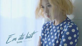 EM ĐÃ BIẾT - SUNI HẠ LINH | Official M/V