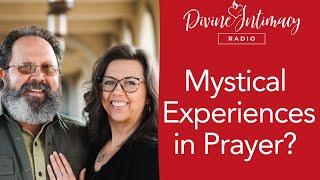 Mystical Experiences in Prayer? | Divine Intimacy Radio