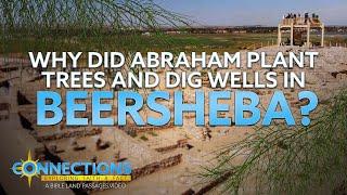 Why Did Abraham Plant Trees and Dig Wells in Beersheba? | BLP Connections: Beersheba