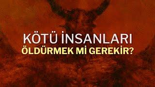 Kötü İnsanları ÖLDÜRMEK Mİ GEREKİR? | Faydacı Ahlak