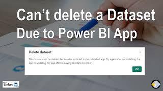 Can’t delete a Dataset Due to Power BI App