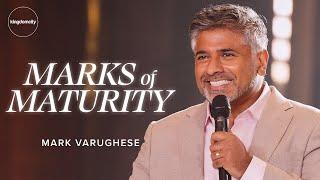 Marks Of Maturity - Mark Varughese | Sunday Service