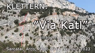 Klettern: Via Katl - 6 Seillängen / 7 oder 6+A0 - Sarcatal, Arco, Paolo Süd - Neutour 2023