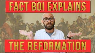 Fact Boi Explains the Reformation