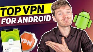 Top 3 Best VPNs for Android in 2024