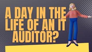 A Day in the Life of an IT Auditor