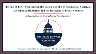 Hearing Entitled: The Fall of ESG: Scrutinizing the Failed Use of Environmental, Social...