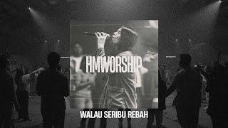 HMMINISTRY | Walau Seribu Rebah Medley | Worship Session