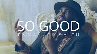 #singer #emmanuelsmith So Good - Emmanuel Smith / Official Music Video