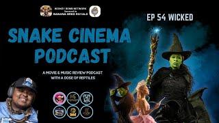 Snake Cinema Podcast - Ep 54 Wicked Movie Review