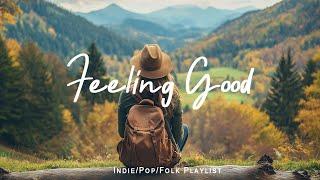 Feeling Good  An Indie/Pop/Folk playlist for positive feelings and energy