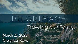 Pilgrimage | Traveling with Family! | March 23, 2025