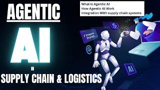 Agentic AI Explained | Agentic AI in Supply Chain | Agentic AI in Logistics | AI Agent Explained