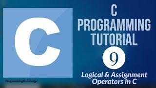 C Programming Tutorial for Beginners 9 -  Logical Operators in C + Assignment Operators in C