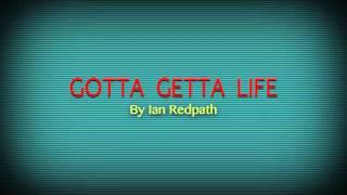 Gotta Getta Life (Demo) - Ian Redpath.  (Lyrics and Music by Ian Redpath)