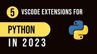 Best VSCode Extensions for Python in 2023!