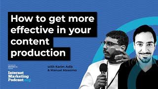 How To Get More Effective In Your Content Production With Karim Adib & Manuel Massimo Madeddu