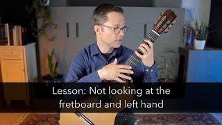 Lesson: Not Looking at the Fretboard and Left Hand When Playing Guitar